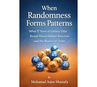 When Randomness Forms Patterns: What 17 Years of Lottery Data Reveal About Hidden Structure and the Illusion of Order