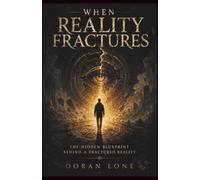 When Reality Fractures: The Hidden Blueprint Behind a Fractured Reality