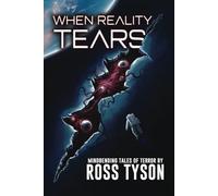 When Reality Tears: Terrifying Tales of Horror, Science Fiction, and the Supernatural (The Strange Matter Archives: Sci-Fi Horror and Dark Speculative Tales)