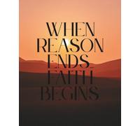 When Reason Ends, faith Begins - Inspirational Journal: Religious Cover Design Notebook, Best Gift for Family and Friends
