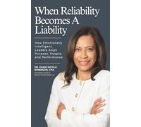 When Reliability Becomes A Liability: How Emotionally Intelligent Leaders Align Purpose, People, and Performance