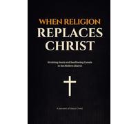 WHEN RELIGION REPLACES CHRIST: Straining Gnats and Swallowing Camels in the Modern Church