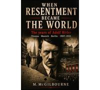 When Resentment Became The World: The years of Adolf Hitler | Vienna · Munich · Berlin | 1907-1933: 46 (Beyond His Story We Stand)