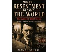 When Resentment Became The World: The years of Adolf Hitler | Vienna · Munich · Berlin | 1907-1933: 84 (BEYOND HIS STORY WE STAND)