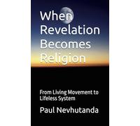 When Revelation Becomes Religion: From Living Movement to Lifeless System