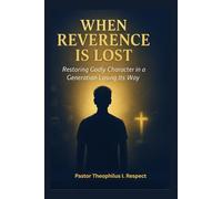 WHEN REVERENCE IS LOST: RESTORING GODLY CHARACTER IN A GENERATION LOSING ITS WAY