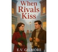 When Rivals Kiss: A Small-Town Romance of Passion and Rivalry