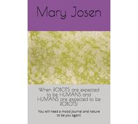 When ROBOTS are expected to be HUMANS and HUMANS are expected to be ROBOTS!: You will need a mood journal and nature to be you again!
