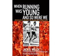 When Running Was Young and So Were We: Collected Works of a Sportswriter from the Golden Age of American Running