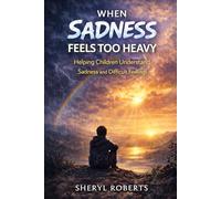 When Sadnesss Feels Too Heavy: Helping Children Understand Sadness and Difficult Feelings 9-14yrs: 6 (Emotional Resilience 9-14yrs)