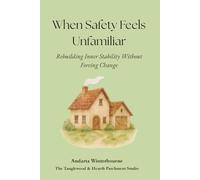 When Safety Feels Unfamiliar: Rebuilding Inner Stability Without Forcing Change (The Quiet Inner Life Series: Books for Rebuilding Inner Stability, Safety, and Calm)