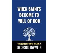 When Saints Become the Will of God: A Journey to Know Him for Christian Men and Women (George R Hawtin Collection)