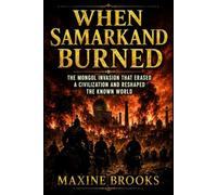 When Samarkand Burned: The Mongol Invasion That Erased a Civilization and Reshaped the Known World (Ancient Footprints)