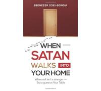 WHEN SATAN WALKS INTO YOUR HOME: When evil isn't a stranger - But a guest at Your Table