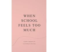 When School Feels Too Much: A gentle companion for overwhelmed school days