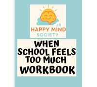 When School Feels Too Much: Coping with Stress, Burnout & “I Can’t Do This” Days: A gentle workbook for kids and teens to cope with school stress, ... activities (Happy Mind Society Jr Workbooks)