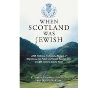 When Scotland Was Jewish: DNA Evidence, Archeology, Analysis of Migrations, and Public and Family Records Show Twelfth Century Semitic Roots