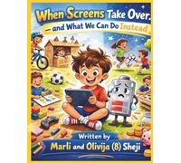 When Screens Take Over...and What We Can Do Instead (The Power Pals Series)