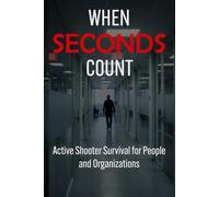 When Seconds Count: Active Shooter Survival for People and Organizations