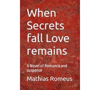 When Secrets fall Love remains: A Novel of Romance and suspense