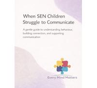 When SEN Children Struggle to Communicate: A gentle guide to understanding behaviour, building connection, and supporting communication (The Gentle SEN Family Support Series)