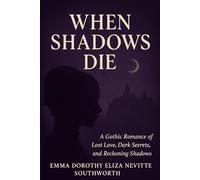 When Shadows Die: A Gothic Romance of Lost Love, Dark Secrets, and Reckoning Shadows