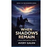 When Shadows Remain: A Solar Storm Survival Thriller (The Shadows Series)
