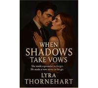 When Shadows Take Vows: She made a promise to forget. He made a vow never to let go.