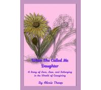 When She Called Me Daughter: A Story of Love, Loss, and Belonging in the World of Caregiving (Daughters of the Heart)
