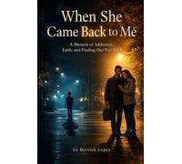 When She Came Back to Me: A Memoir of Addiction, Faith, and Finding Our Way Back
