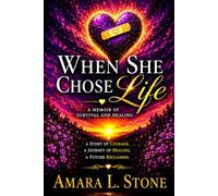 When She Chose Life: A Memoir of Survival and Healing