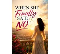 When She Finally said No: How One Woman Found Her Voice, Reclaimed Her Life, and Learned to Stand for Herself