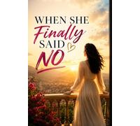 When She Finally said No: How One Woman Found Her Voice, Reclaimed Her Life, and Learned to Stand for Herself