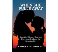 When She Pulls Away: Stop the Silence, Heal the Hurt, and Reclaim the Relationship