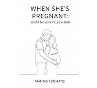 When She’s Pregnant: What No One Tells a Man: A supportive guide for men to understand, connect, and stay grounded during her pregnancy (Your Path, Your Choice)