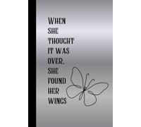 When she thought it was over, she found her wings: A Lined Journal for Healing, Growth, and Becoming Who You’re Meant to Be