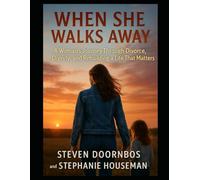 When She Walks Away: A Woman's Journey Through Divorce: Rebuilding Dignity and a life that matters