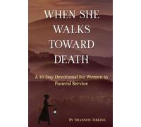When She Walks Toward Death: A 30-Day Devotional for Women in Funeral Service