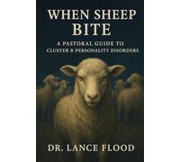 When Sheep Bite: A Pastoral Guide to Cluster B Personality Disorders: 1 (The Shepherd's Toolbox Series)