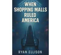 When Shopping Malls Ruled America: How a Generation Grew Up in the Glow of Skylights, Food Courts, and Endless Possibility