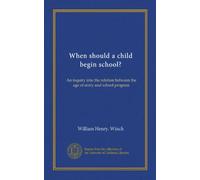 When should a child begin school?: An inquiry into the relation between the age of entry and school progress