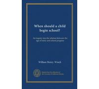 When should a child begin school?: An inquiry into the relation between the age of entry and school progress