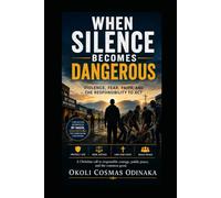 When Silence Becomes Dangerous: Violence, Fear, Faith, and the Responsibility to Act