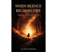 When Silence Becomes Fire: Fragments from the Outer World (The Inner Journey)