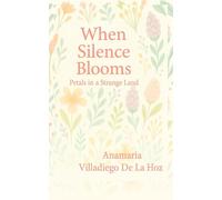 When Silence Blooms (Woman Without Masks, The Courage to Be Authentic)