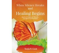 When Silence Breaks and Healing Begins: Stories of Childhood Wounds, Courage & Transformation