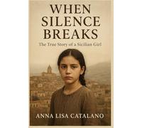 WHEN SILENCE BREAKS: The True Story of a Sicilian Girl