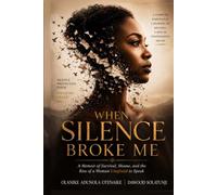 When Silence Broke Me: A Memoir of Survival, Shame, and the Rise of a Woman Unafraid to Speak