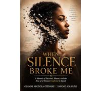 When Silence Broke Me: A Memoir of Survival, Shame, and the Rise of a Woman Unafraid to Speak