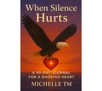 When Silence Hurts: A 90-Day Journal for a Ghosted Heart